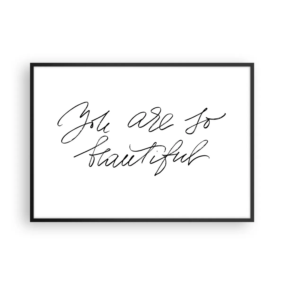Poster in einem schwarzem Rahmen - Schwarz-weiße Aufschrift „Du bist so schön“ - 100x70cm - Glauben Sie wirklich ... - Moderne Wanddekoration für Wohnzimmer und Schlafzimmer ARTTOR