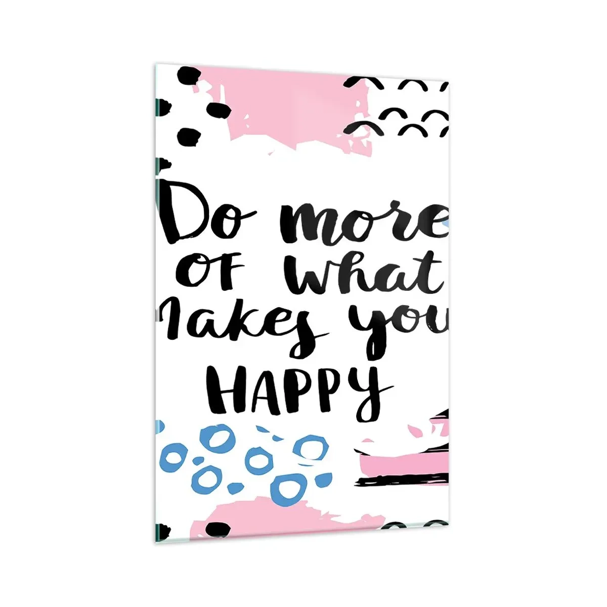 Glasbild - Bild auf glas - Poster mit der Aufschrift „Tu mehr von dem, was dich glücklich macht“ - 80x120cm - Wie man glücklich wird - Moderne Wanddekoration für Wohnzimmer und Schlafzimmer ARTTOR