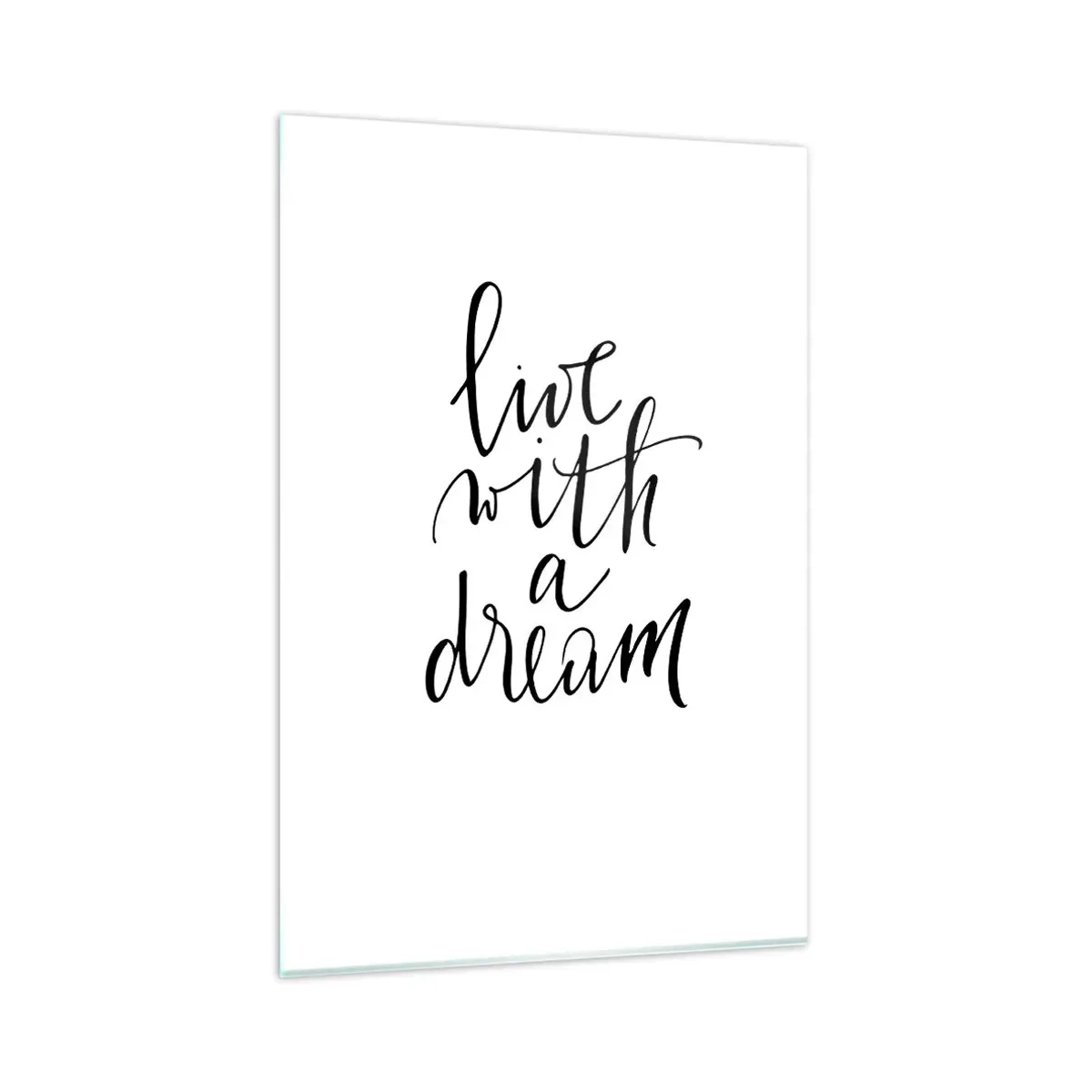 Glasbild - Bild auf glas - Ein minimalistisches Gemälde mit den Worten „Lebe mit einem Traum“ in Schwarz auf weißem Hintergrund. - 80x120cm - Na sicher - Moderne Wanddekoration für Wohnzimmer und Schlafzimmer ARTTOR