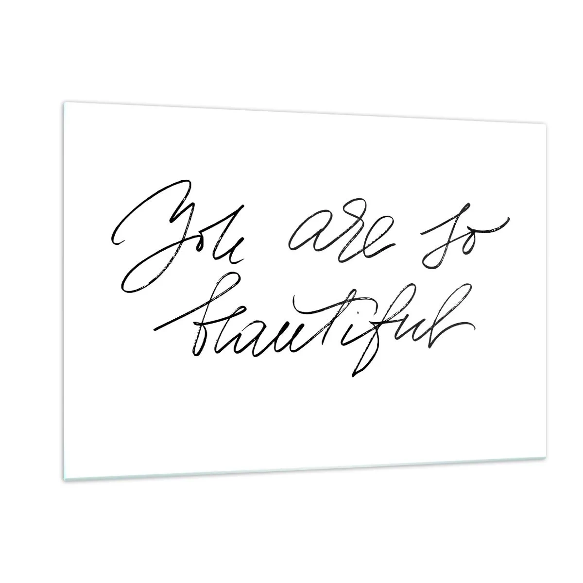 Glasbild - Bild auf glas - „Du bist so schön“-Zitat in einem eleganten, kalligrafischen Stil - 120x80cm - Glauben Sie wirklich ... - Moderne Wanddekoration für Wohnzimmer und Schlafzimmer ARTTOR