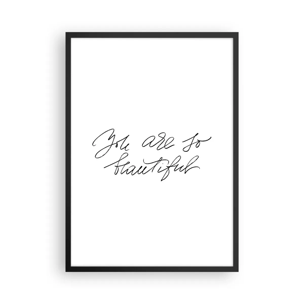 Poster in einem schwarzem Rahmen - Schwarze Aufschrift „Du bist so schön“ auf weißem Hintergrund - 50x70cm - Glauben Sie wirklich ... - Moderne Wanddekoration für Wohnzimmer und Schlafzimmer ARTTOR