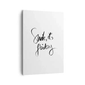 Bild auf Leinwand - Leinwandbild - Schwarz-weißer Schriftzug Smile, it's Friday - 50x70cm - Echte Freude - Moderne Wanddekoration für Wohnzimmer und Schlafzimmer ARTTOR