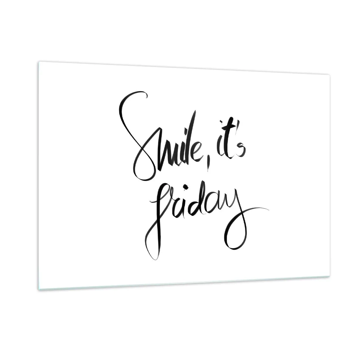 Glasbild - Bild auf glas - Lächeln, es ist Freitag Zitat in Kalligraphie - 120x80cm - Echte Freude - Moderne Wanddekoration für Wohnzimmer und Schlafzimmer ARTTOR