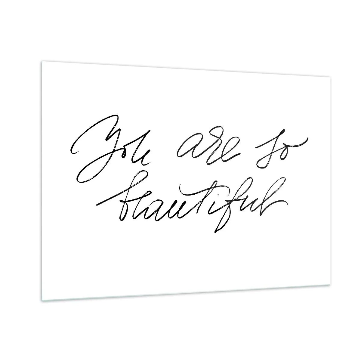 Glasbild - Bild auf glas - „Du bist so schön“-Zitat in einem eleganten, kalligrafischen Stil - 100x70cm - Glauben Sie wirklich ... - Moderne Wanddekoration für Wohnzimmer und Schlafzimmer ARTTOR