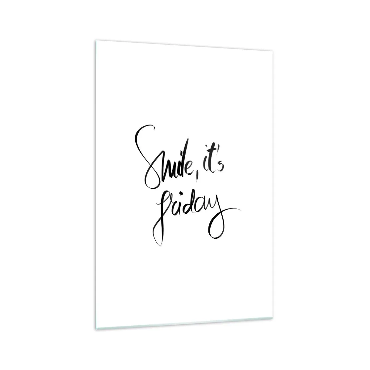 Glasbild - Bild auf glas - Schwarz-weißer Schriftzug Smile, it's Friday - 70x100cm - Echte Freude - Moderne Wanddekoration für Wohnzimmer und Schlafzimmer ARTTOR