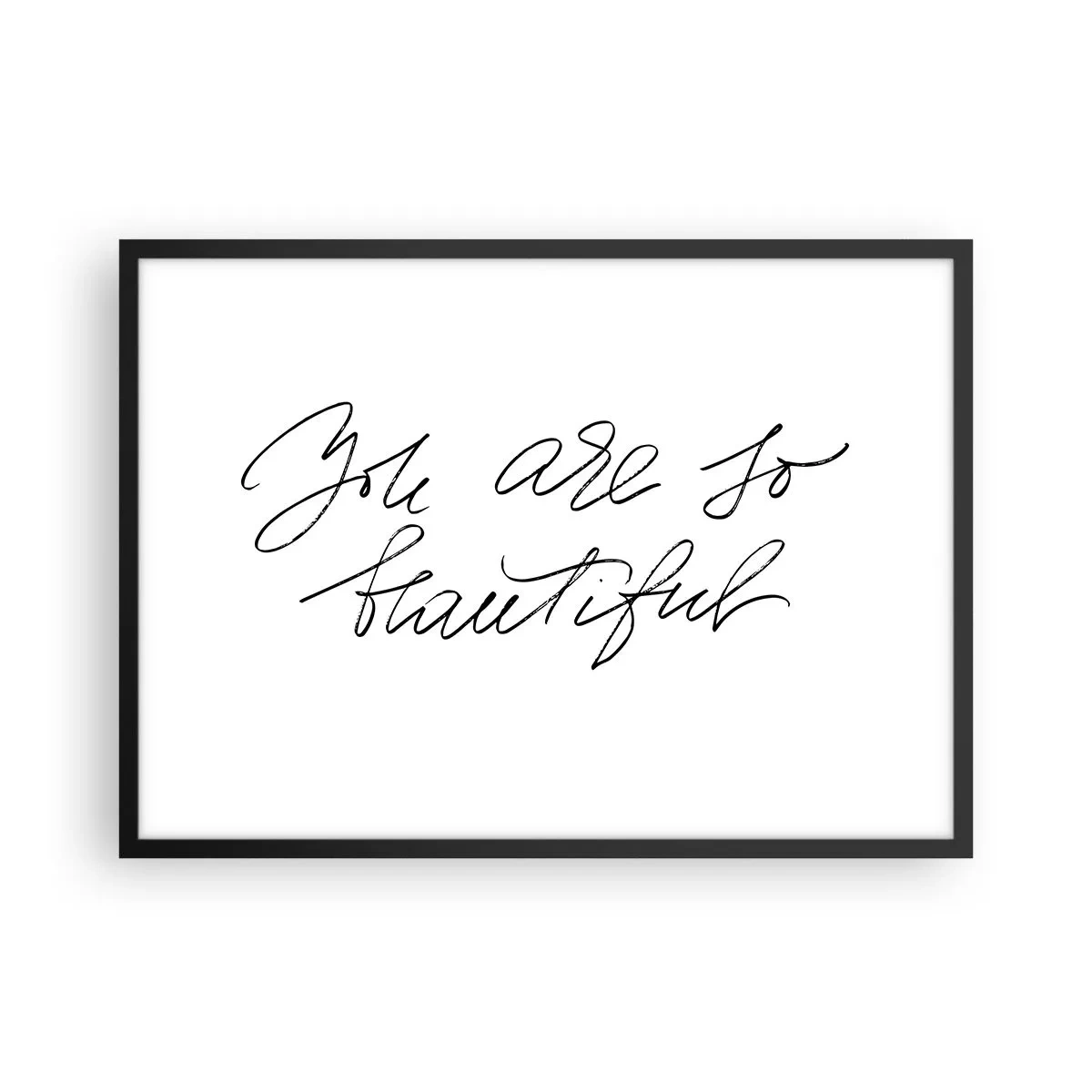 Poster in einem schwarzem Rahmen - Schwarz-weiße Aufschrift „Du bist so schön“ - 70x50cm - Glauben Sie wirklich ... - Moderne Wanddekoration für Wohnzimmer und Schlafzimmer ARTTOR