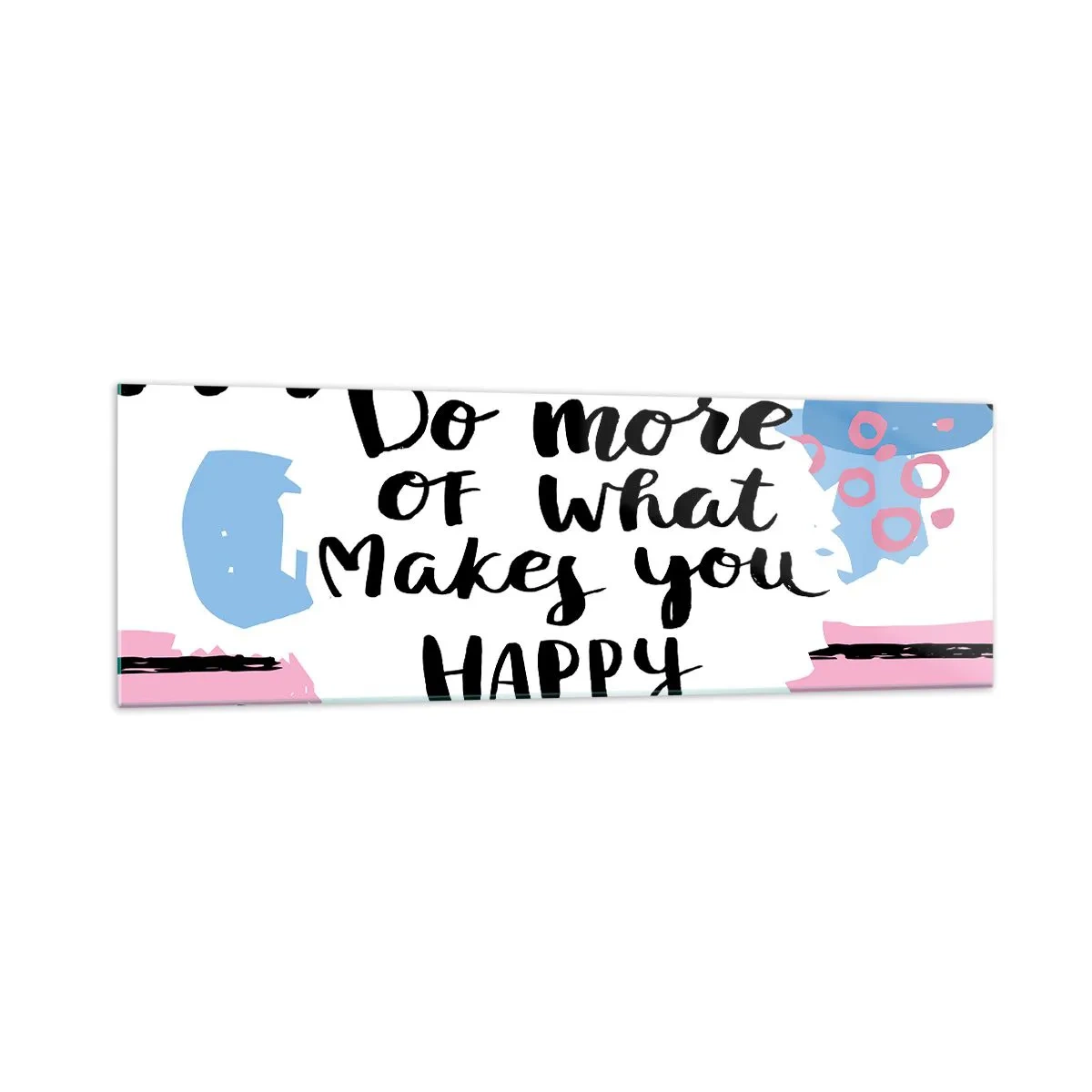 Glasbild - Bild auf glas - Poster mit der Aufschrift „Tu mehr von dem, was dich glücklich macht“ - 160x50cm - Wie man glücklich wird - Moderne Wanddekoration für Wohnzimmer und Schlafzimmer ARTTOR