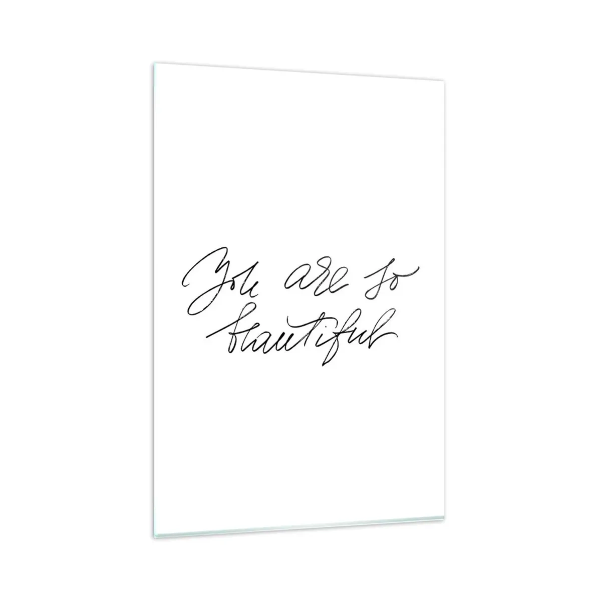 Glasbild - Bild auf glas - Schwarz-weiße Aufschrift „Du bist so schön“ - 80x120cm - Glauben Sie wirklich ... - Moderne Wanddekoration für Wohnzimmer und Schlafzimmer ARTTOR