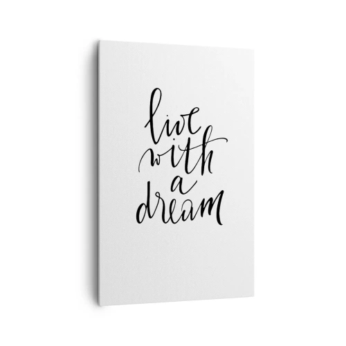 Bild auf Leinwand - Leinwandbild - Ein minimalistisches Gemälde mit den Worten „Lebe mit einem Traum“ in Schwarz auf weißem Hintergrund. - 80x120cm - Na sicher - Moderne Wanddekoration für Wohnzimmer und Schlafzimmer ARTTOR