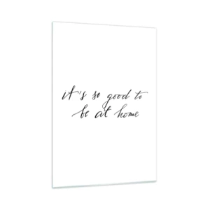Glasbild - Bild auf glas - Zitat „Es ist so schön, zu Hause zu sein“ auf weißem Hintergrund - 50x70cm - Die ganze Wahrheit - Moderne Wanddekoration für Wohnzimmer und Schlafzimmer ARTTOR